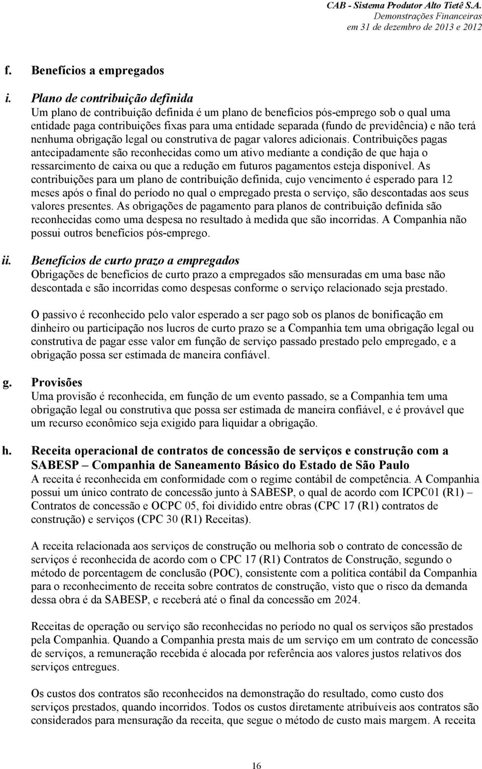 previdência) e não terá nenhuma obrigação legal ou construtiva de pagar valores adicionais.