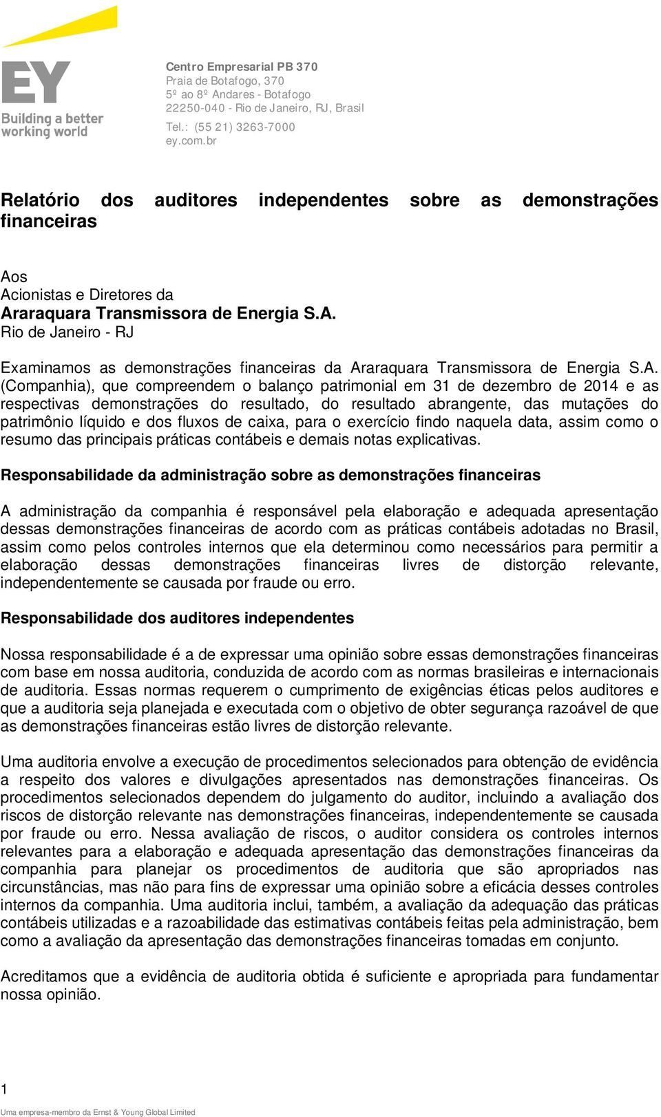 A. (Companhia), que compreendem o balanço patrimonial em 31 de dezembro de 2014 e as respectivas demonstrações do resultado, do resultado abrangente, das mutações do patrimônio líquido e dos fluxos