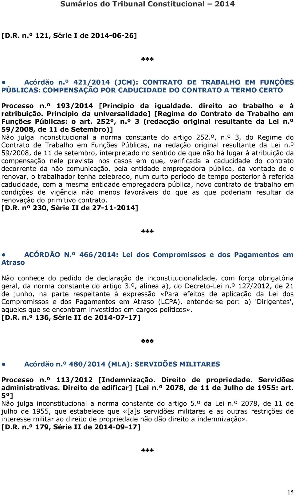 º 3 (redacção original resultante da Lei n.º 59/2008, de 11 de Setembro)] Não julga inconstitucional a norma constante do artigo 252.º, n.