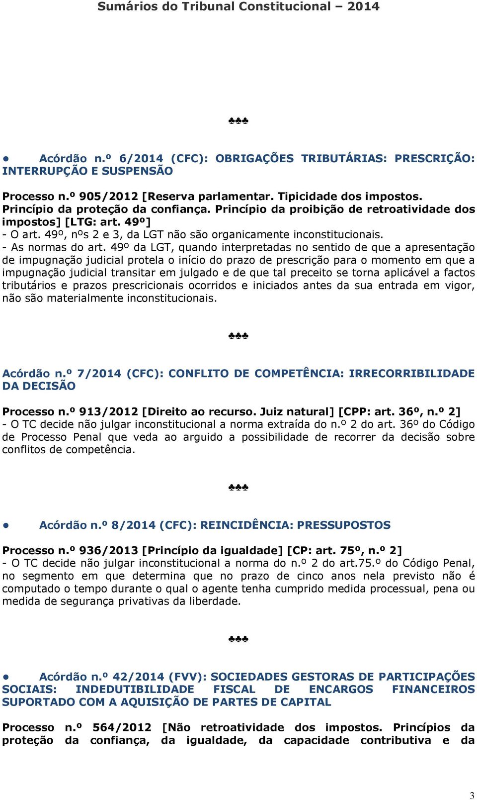 49º da LGT, quando interpretadas no sentido de que a apresentação de impugnação judicial protela o início do prazo de prescrição para o momento em que a impugnação judicial transitar em julgado e de