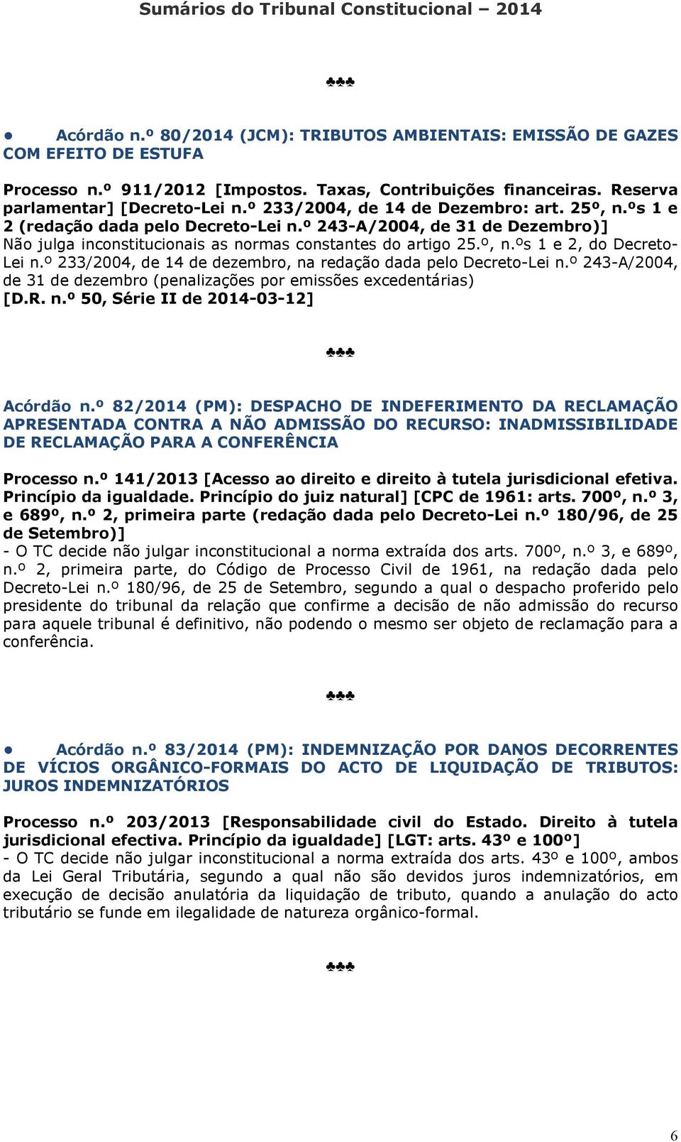 º 233/2004, de 14 de dezembro, na redação dada pelo Decreto-Lei n.º 243-A/2004, de 31 de dezembro (penalizações por emissões excedentárias) [D.R. n.º 50, Série II de 2014-03-12] Acórdão n.