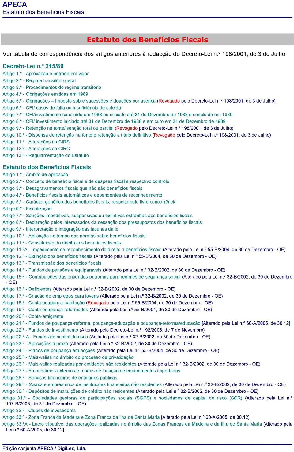 º - Obrigações Imposto sobre sucessões e doações por avença (Revogado pelo Decreto-Lei n.º 198/2001, de 3 de Julho) Artigo 6.º - CFI/ casos de falta ou insuficiência de colecta Artigo 7.