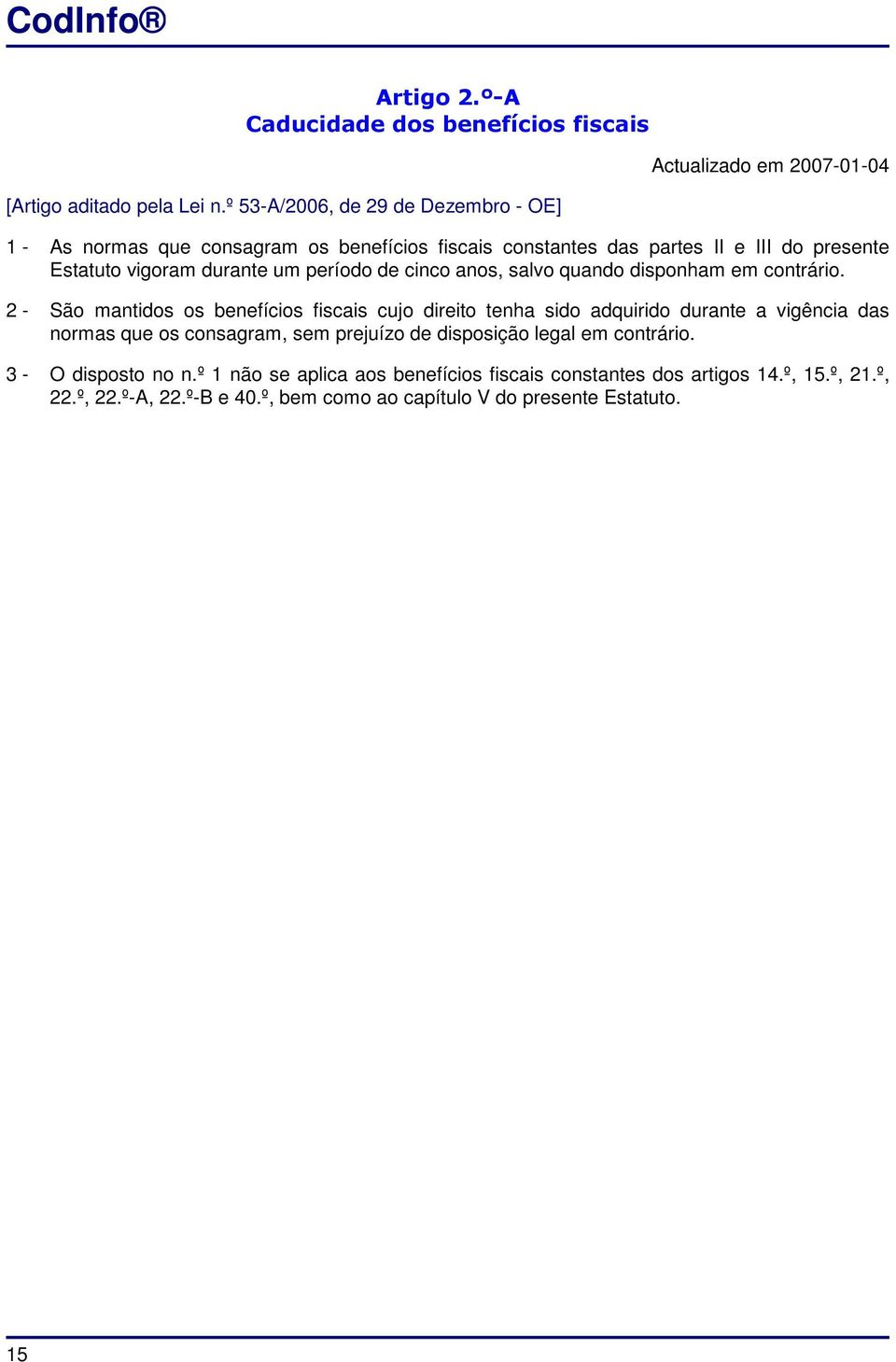 vigoram durante um período de cinco anos, salvo quando disponham em contrário.