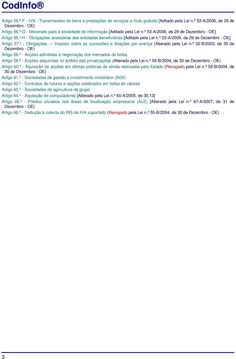 º 53-A/2006, de 29 de Dezembro - OE] Artigo 57.º - Obrigações Imposto sobre as sucessões e doações por avença (Alterado pela Lei n.º 32-B/2002, de 30 de Dezembro - OE) Artigo 58.