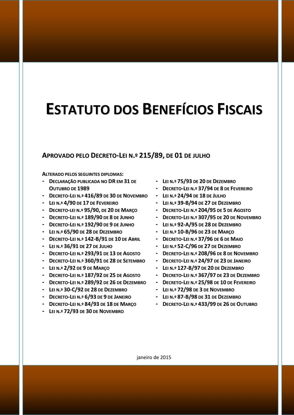 º 65/90 DE 28 DE DEZEMBRO - DECRETO-LEI N.º 142-B/91 DE 10 DE ABRIL - LEI N.º 36/91 DE 27 DE JULHO - DECRETO-LEI N.º 293/91 DE 13 DE AGOSTO - DECRETO-LEI N.º 360/91 DE 28 DE SETEMBRO - LEI N.