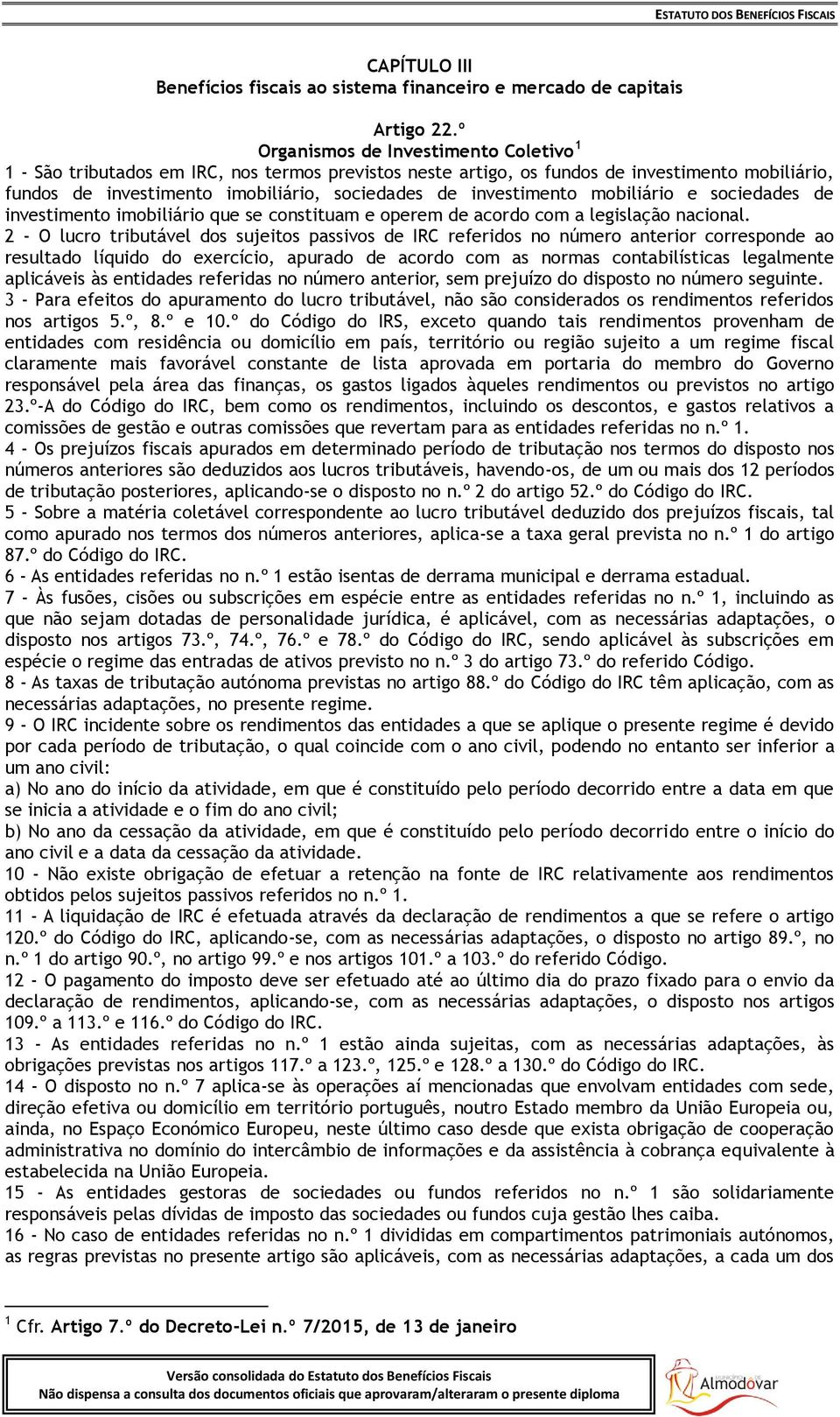 investimento mobiliário e sociedades de investimento imobiliário que se constituam e operem de acordo com a legislação nacional.