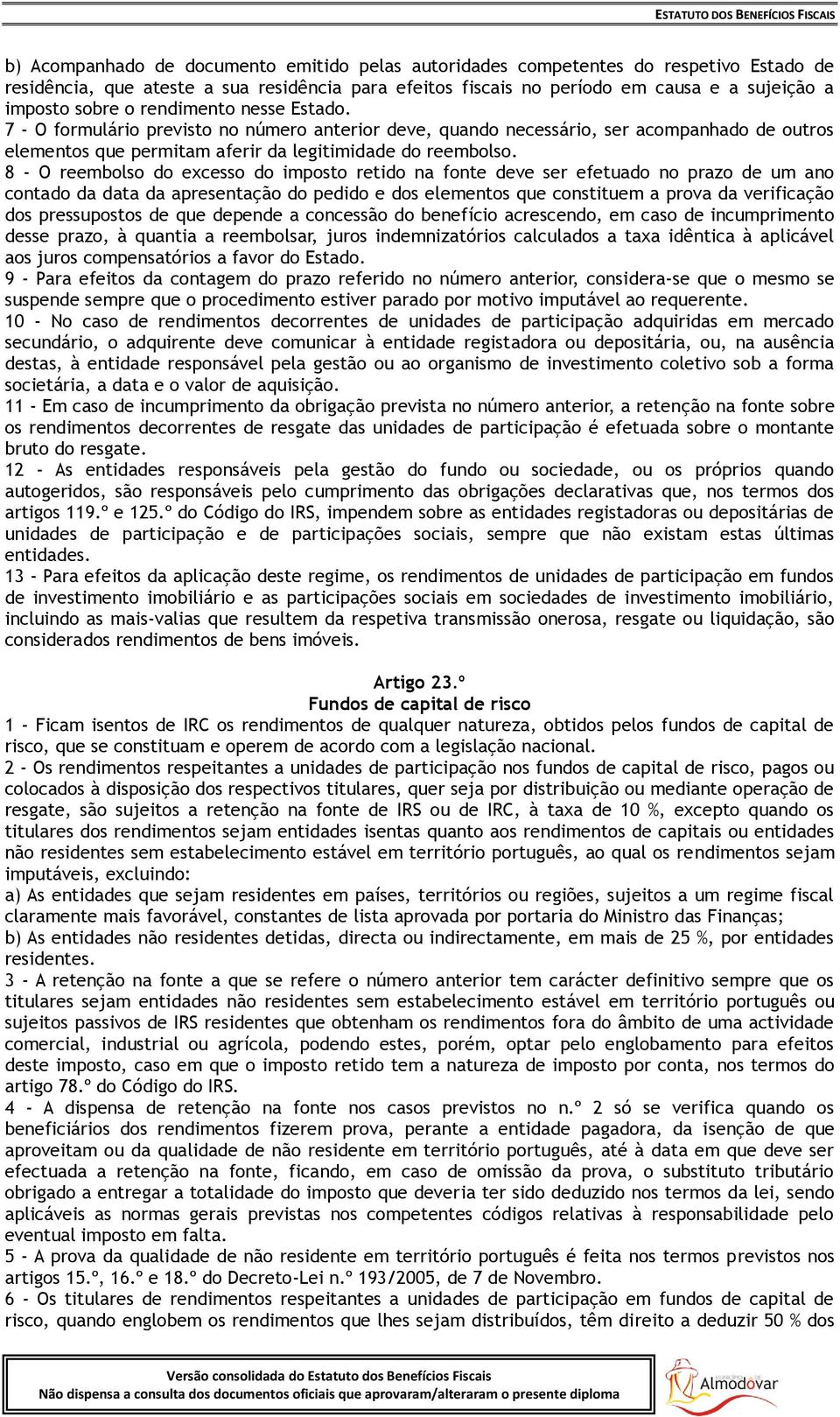 8 - O reembolso do excesso do imposto retido na fonte deve ser efetuado no prazo de um ano contado da data da apresentação do pedido e dos elementos que constituem a prova da verificação dos