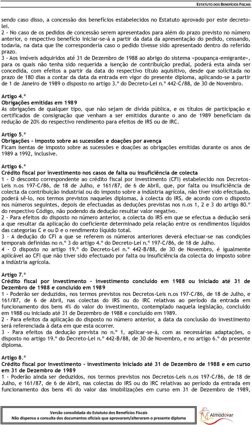 todavia, na data que lhe corresponderia caso o pedido tivesse sido apresentado dentro do referido prazo.