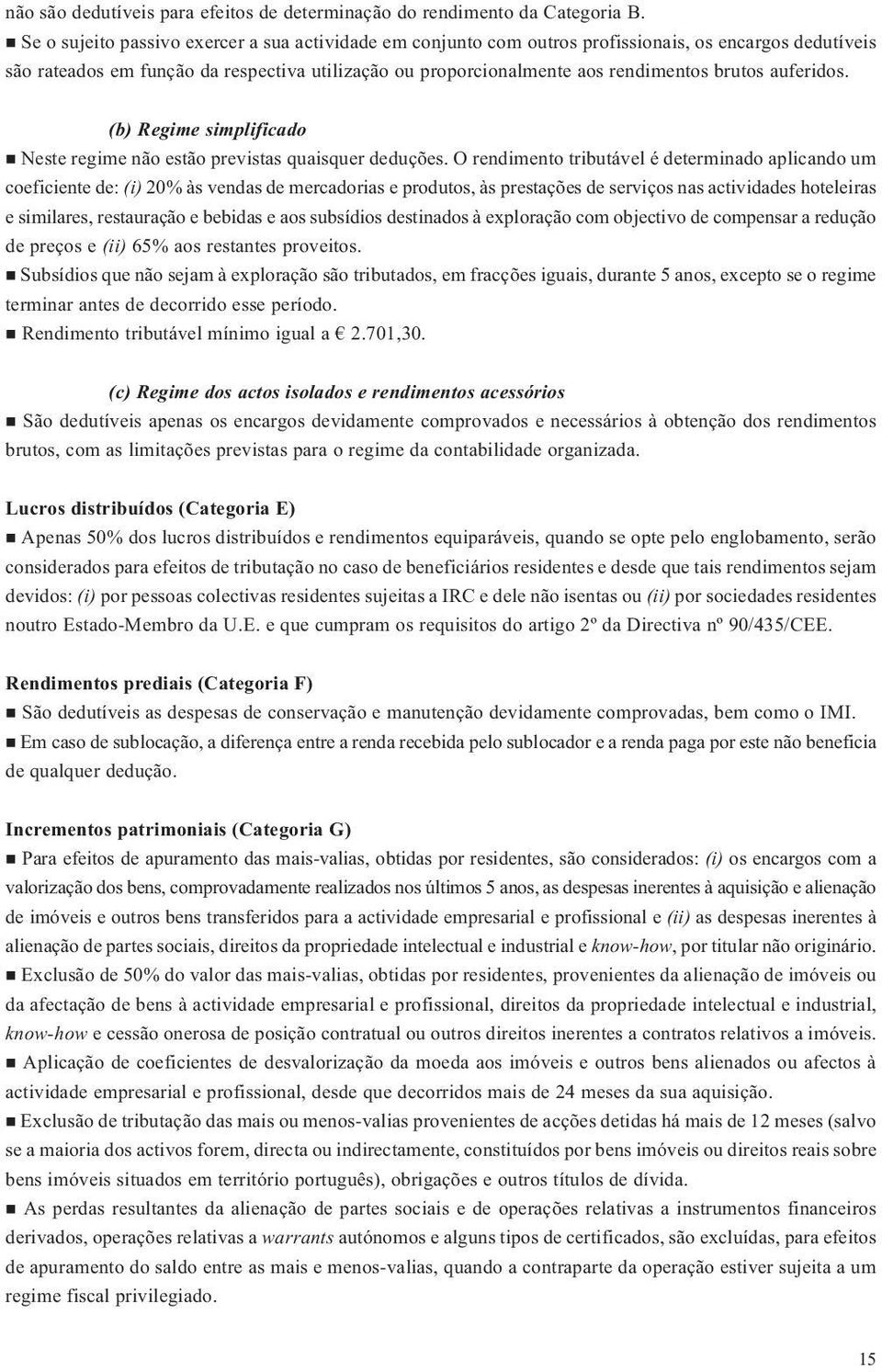 auferidos. (b) Regime simplificado Neste regime não estão previstas quaisquer deduções.