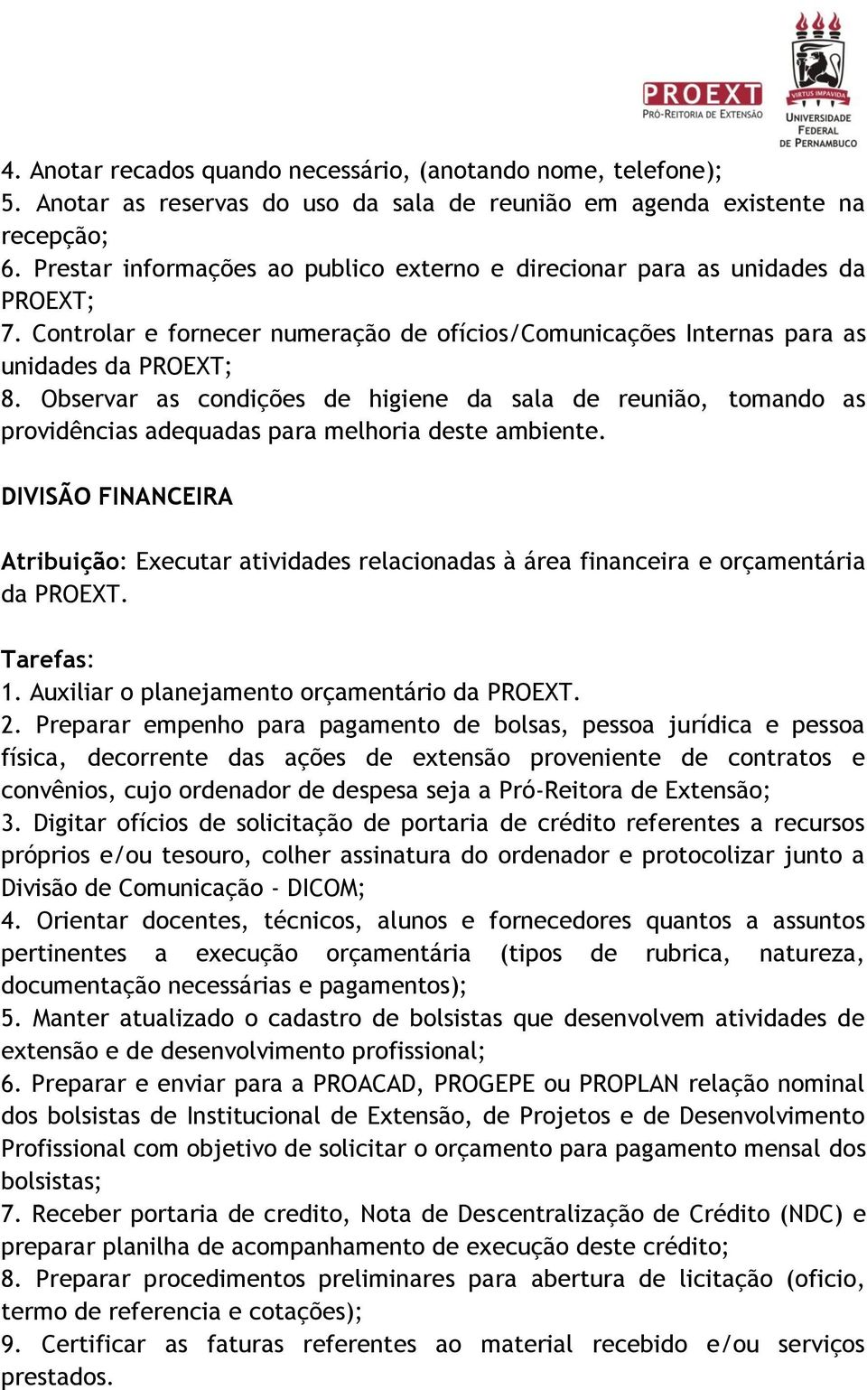 Observar as condições de higiene da sala de reunião, tomando as providências adequadas para melhoria deste ambiente.