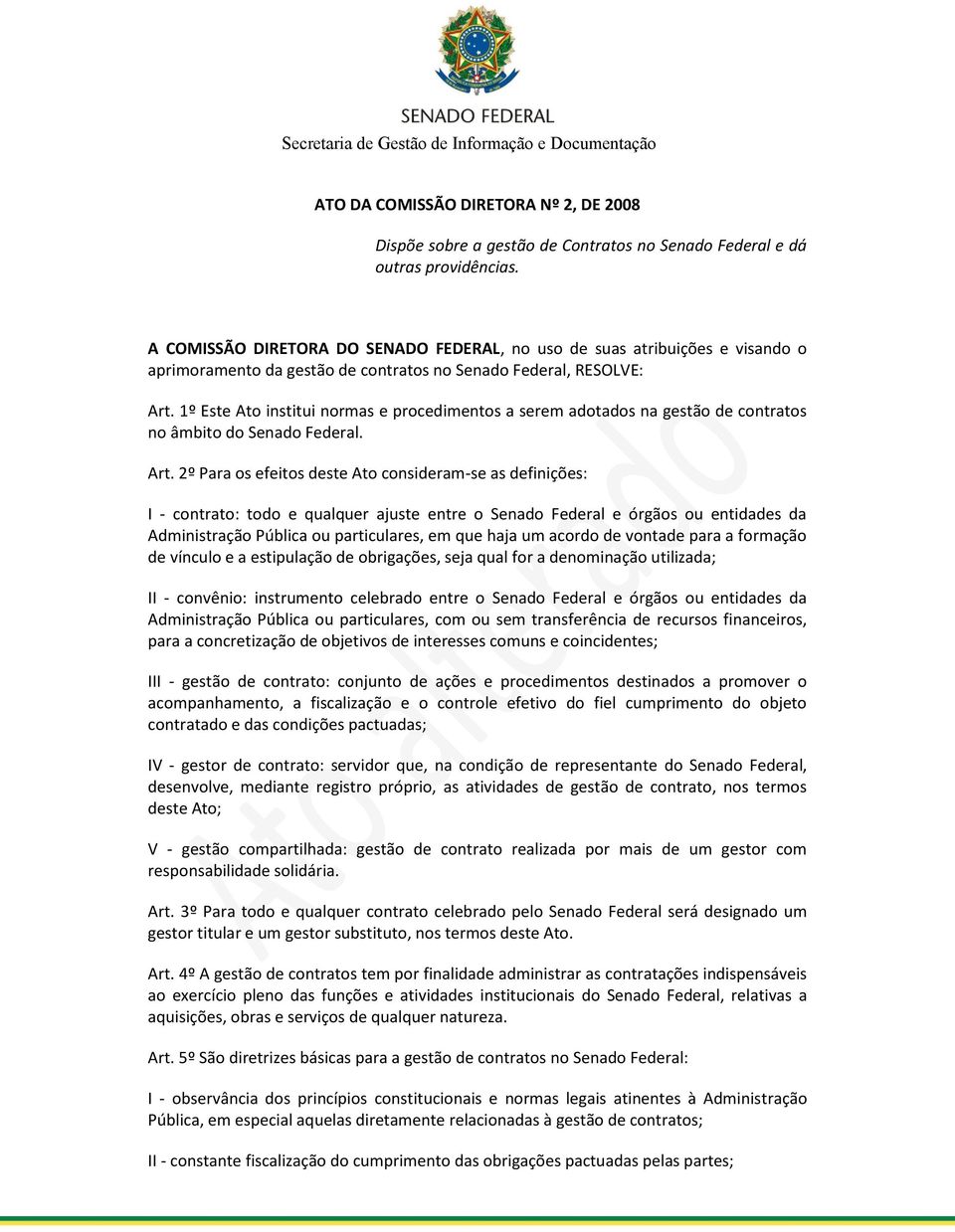 1º Este Ato institui normas e procedimentos a serem adotados na gestão de contratos no âmbito do Senado Federal. Art.