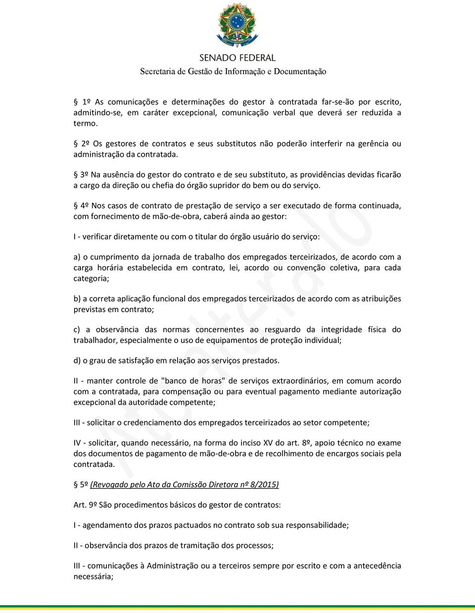 3º Na ausência do gestor do contrato e de seu substituto, as providências devidas ficarão a cargo da direção ou chefia do órgão supridor do bem ou do serviço.