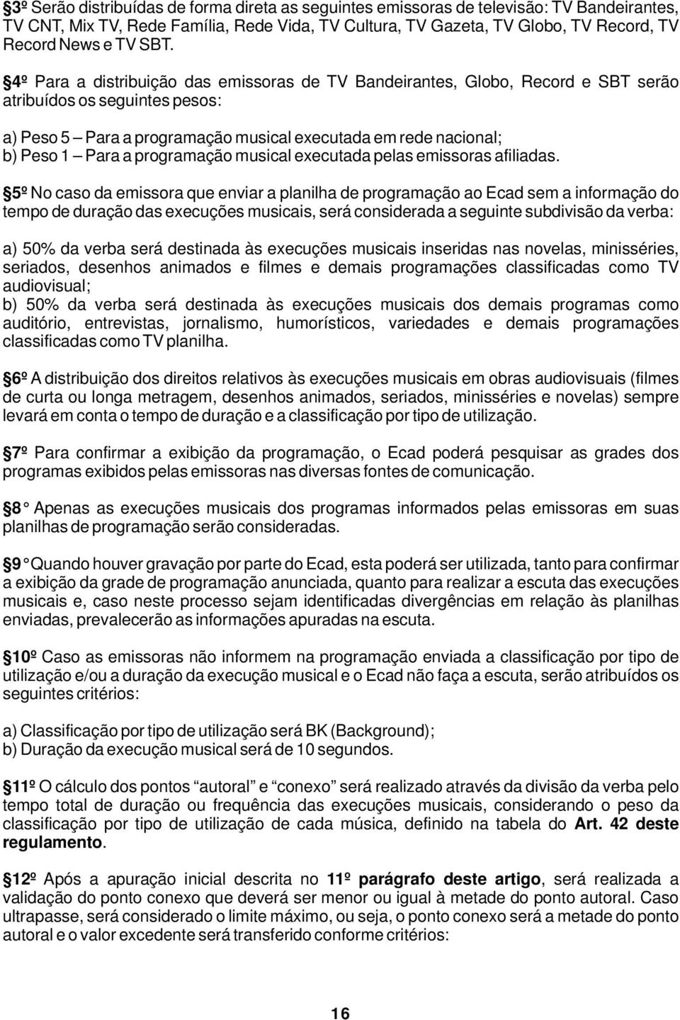 a programação musical executada pelas emissoras afiliadas.