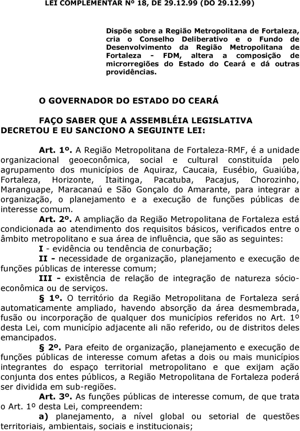 99) Dispõe sobre a Região Metropolitana de Fortaleza, cria o Conselho Deliberativo e o Fundo de Desenvolvimento da Região Metropolitana de Fortaleza - FDM, altera a composição de microrregiões do