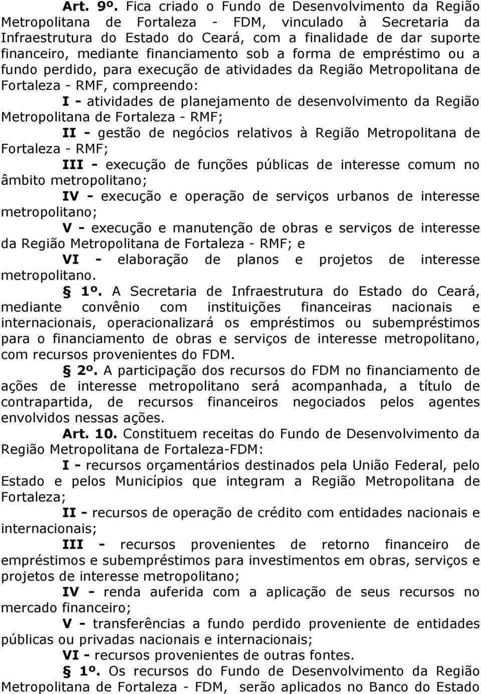 financiamento sob a forma de empréstimo ou a fundo perdido, para execução de atividades da Região Metropolitana de Fortaleza - RMF, compreendo: I - atividades de planejamento de desenvolvimento da