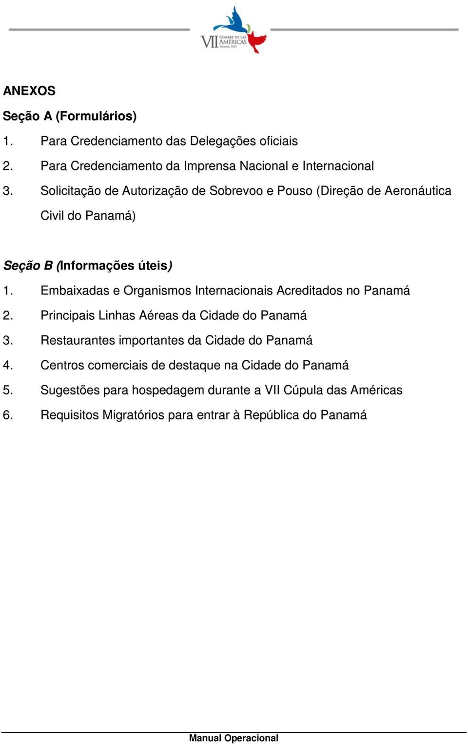 Embaixadas e Organismos Internacionais Acreditados no Panamá 2. Principais Linhas Aéreas da Cidade do Panamá 3.