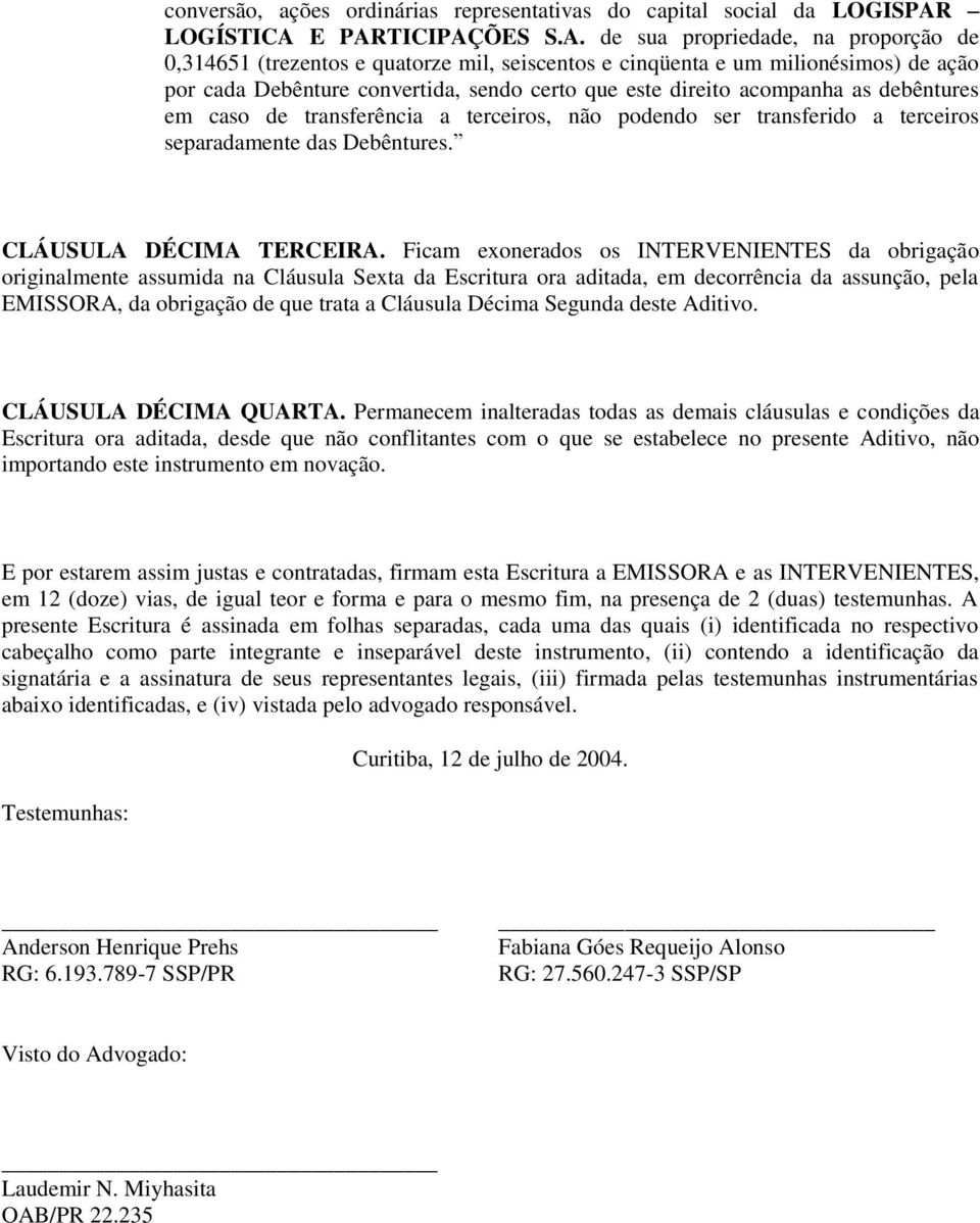 E PARTICIPAÇÕES S.A. de sua propriedade, na proporção de 0,314651 (trezentos e quatorze mil, seiscentos e cinqüenta e um milionésimos) de ação por cada Debênture convertida, sendo certo que este