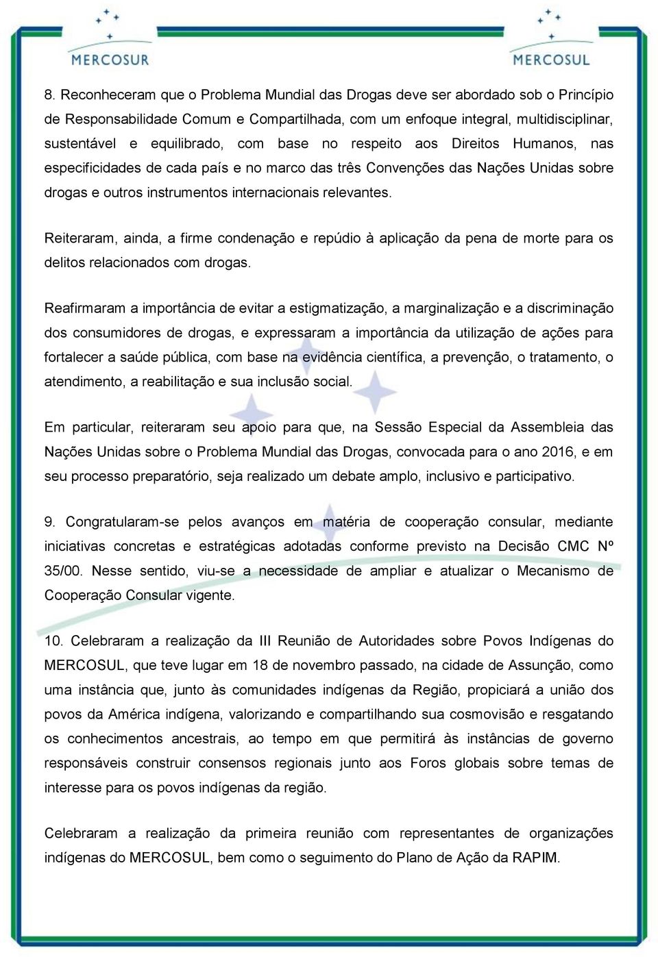 Reiteraram, ainda, a firme condenação e repúdio à aplicação da pena de morte para os delitos relacionados com drogas.