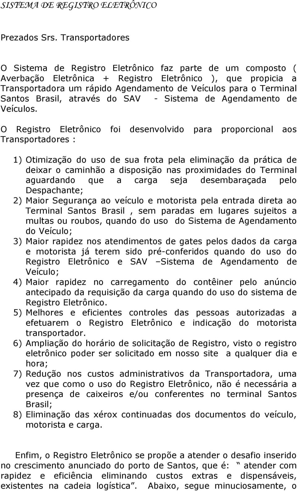 Terminal Santos Brasil, através do SAV - Sistema de Agendamento de Veículos.