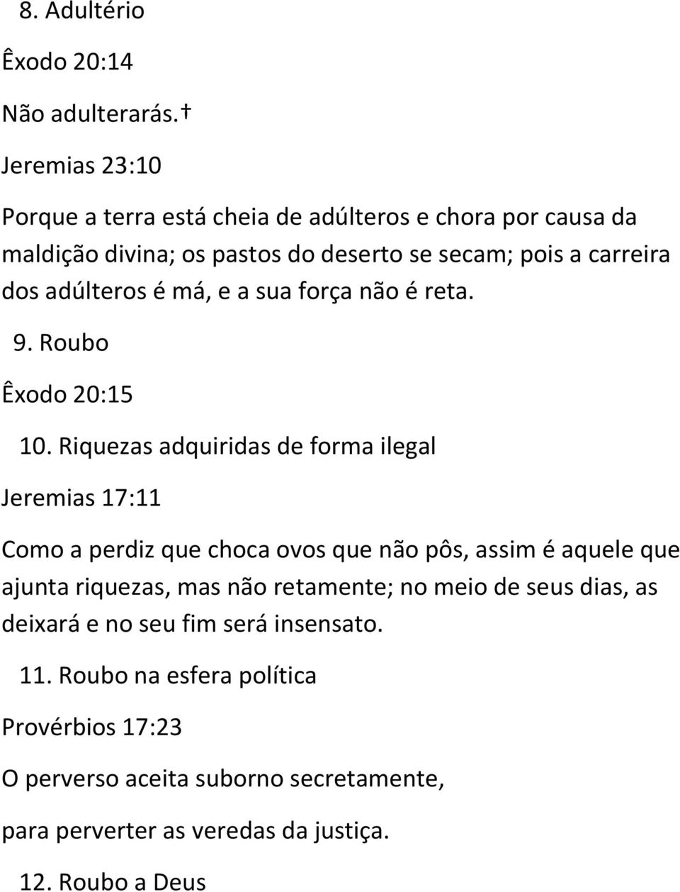 adúlteros é má, e a sua força não é reta. 9. Roubo Êxodo 20:15 10.