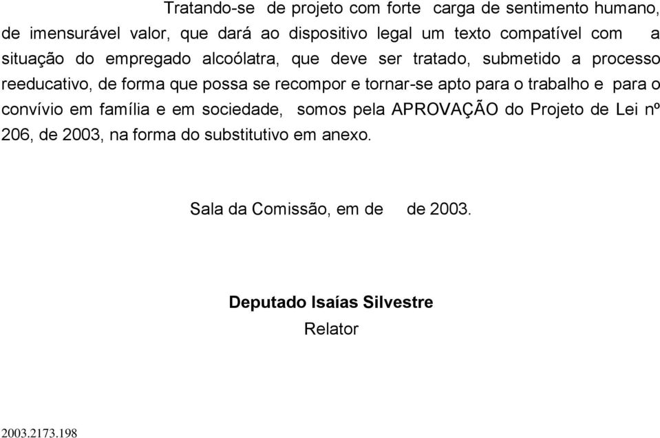 se recompor e tornar-se apto para o trabalho e para o convívio em família e em sociedade, somos pela APROVAÇÃO do Projeto de