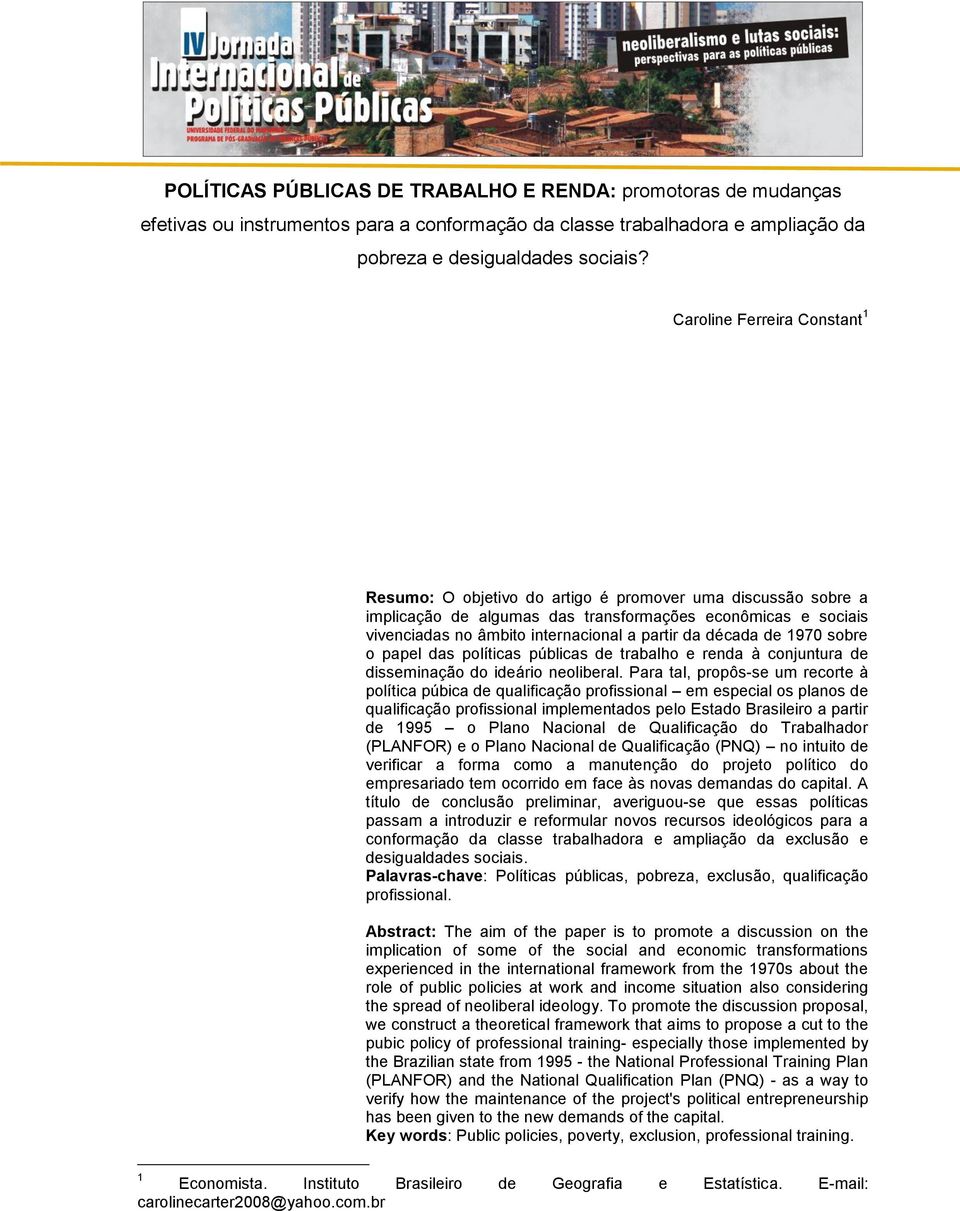 da década de 1970 sobre o papel das políticas públicas de trabalho e renda à conjuntura de disseminação do ideário neoliberal.