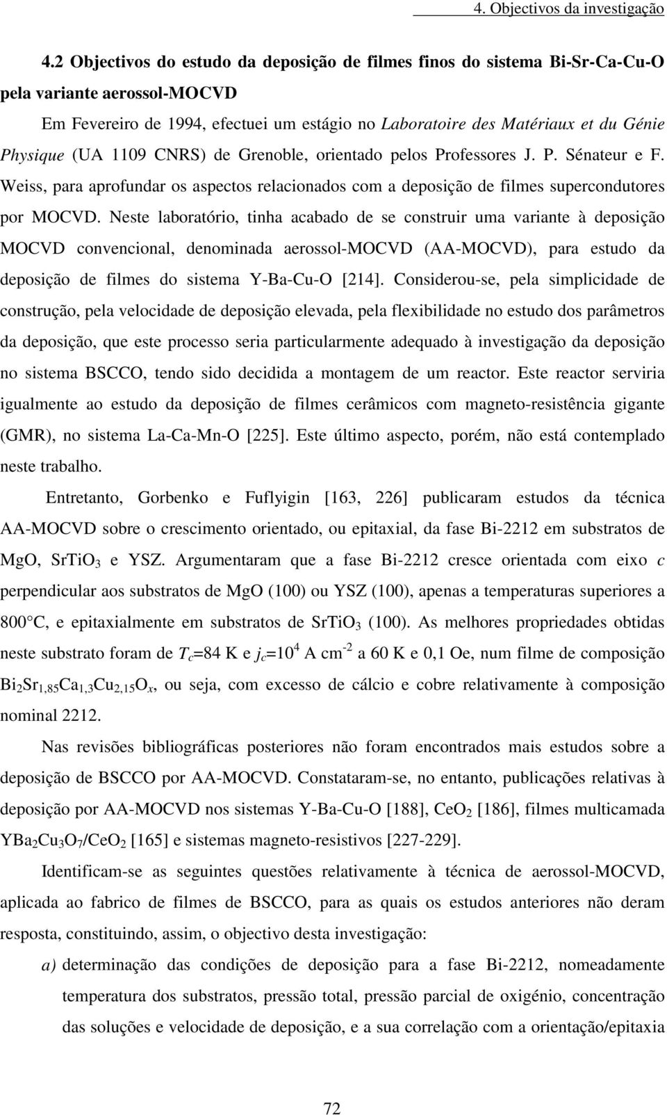 (UA 1109 CNRS) de Grenoble, orientado pelos Professores J. P. Sénateur e F. Weiss, para aprofundar os aspectos relacionados com a deposição de filmes supercondutores por MOCVD.