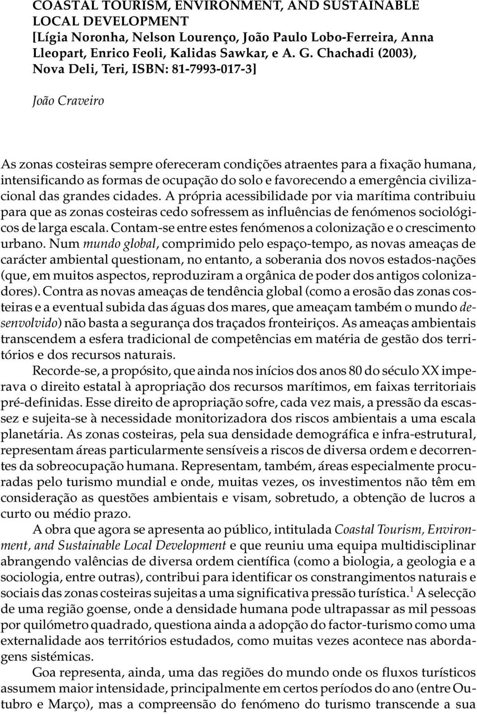 ocu pa ção do solo e fa vo re cen do a emer gên cia ci vi li za - ci o nal das gran des ci da des.