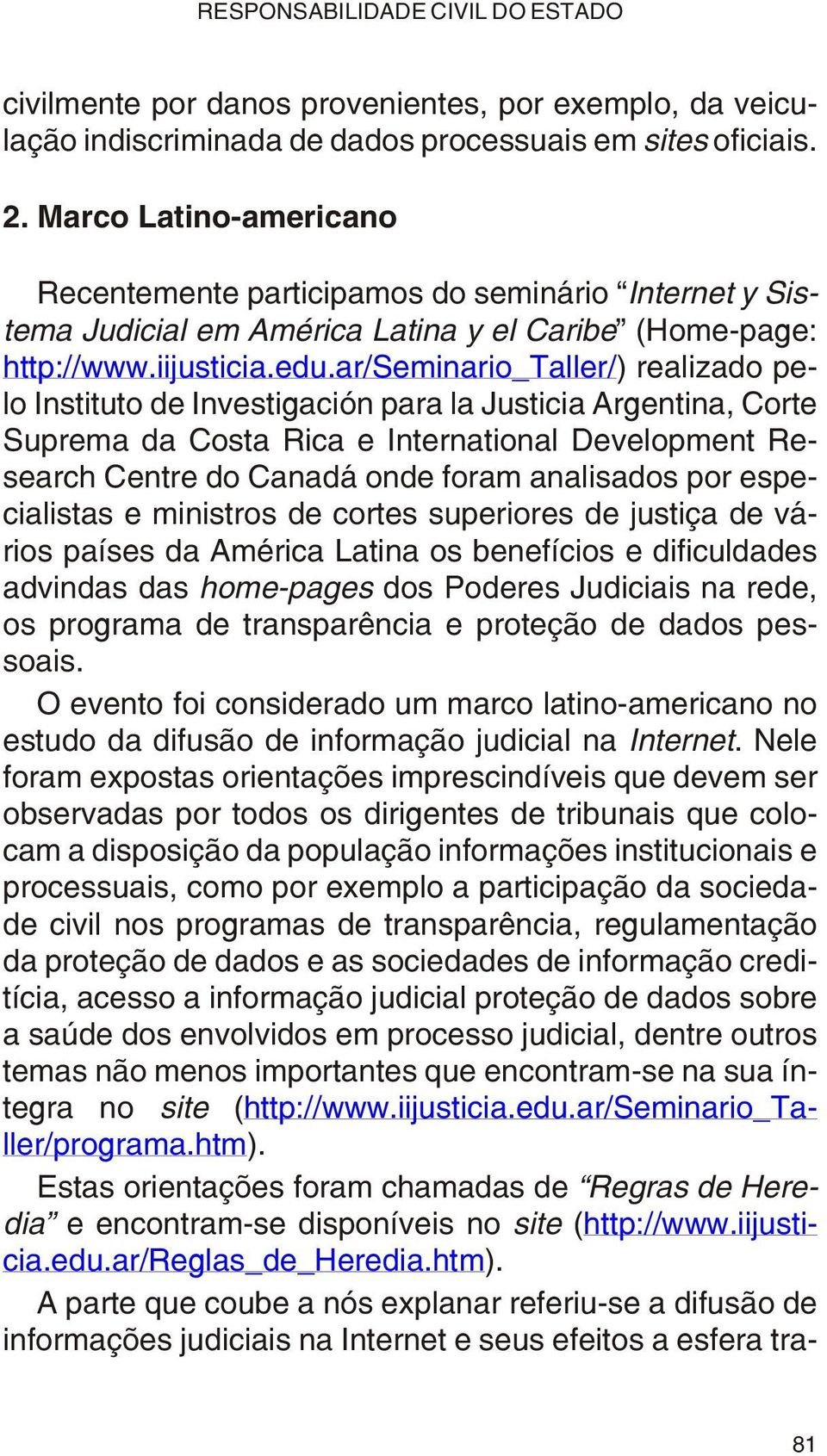 ar/se mi na rio_ta ller/) rea li za do pe - lo Insti tu to de Inves ti ga ción pa ra la Jus ti cia Argen ti na, Cor te Su pre ma da Cos ta Ri ca e Inter na tio nal De ve lop ment Re - search Cen tre