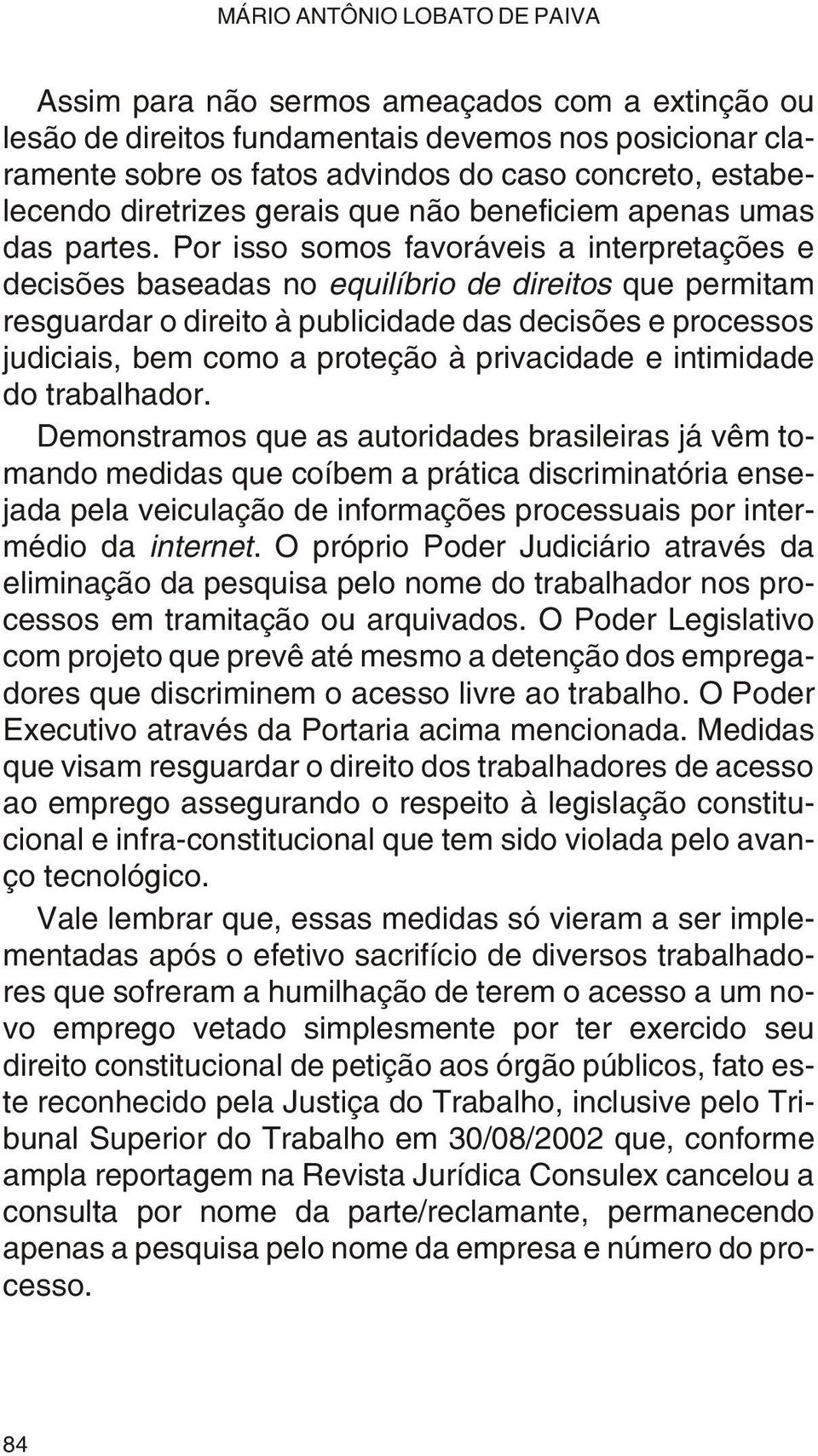 Por is so so mos fa vo rá veis a in ter pre taç ões e de cis ões ba sea das no equi lí brio de di rei tos que per mi tam res guar dar o di rei to à pu bli ci da de das de cis ões e pro ces sos ju di