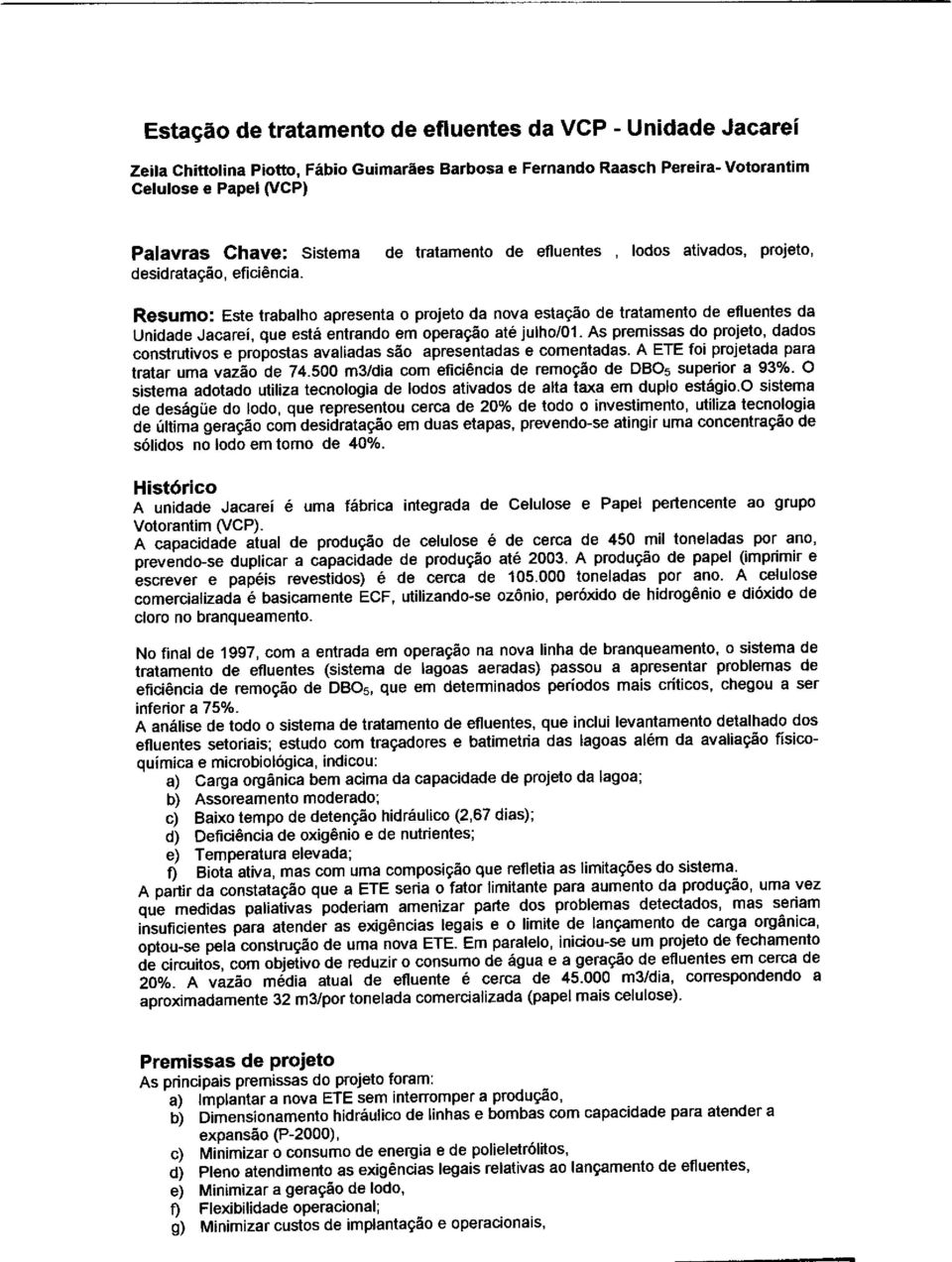 operação até julho01 As premissas do projeto dados construtivos e propostas avaliadas são apresentadas e comentadas A ETE foi projetada para O tratar uma vazão de 74 500 m31dia com eficiência de