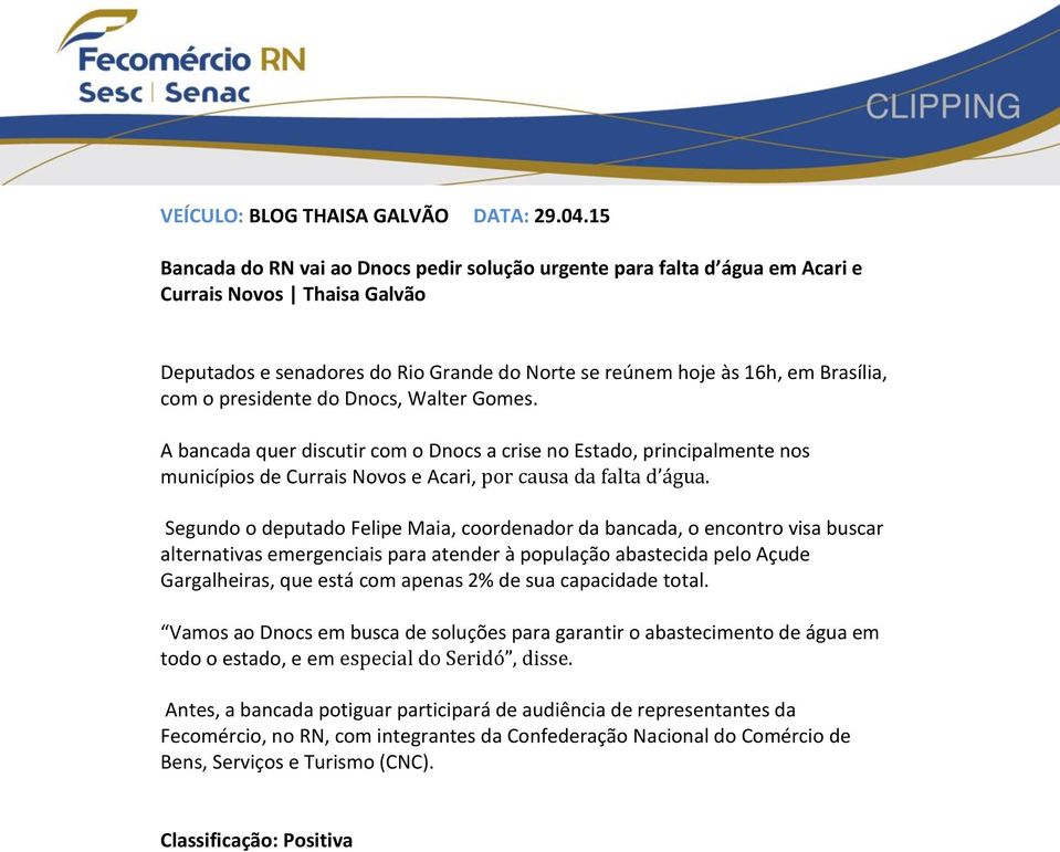 presidente do Dnocs, Walter Gomes. A bancada quer discutir com o Dnocs a crise no Estado, principalmente nos municípios de Currais Novos e Acari, por causa da falta d água.