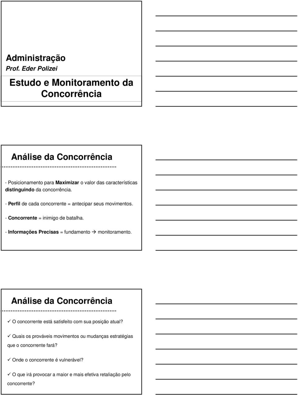 distinguindo da concorrência. - Perfil de cada concorrente = antecipar seus movimentos. - Concorrente = inimigo de batalha.