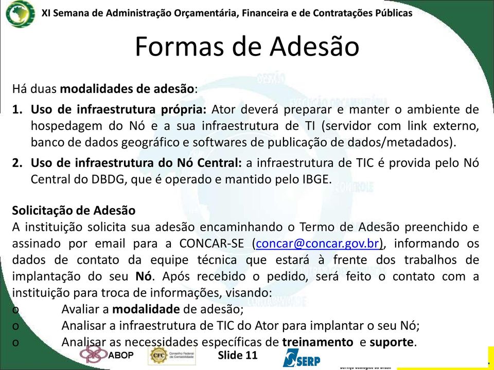 publicação de dados/metadados). 2. Uso de infraestrutura do Nó Central: a infraestrutura de TIC é provida pelo Nó Central do DBDG, que é operado e mantido pelo IBGE.