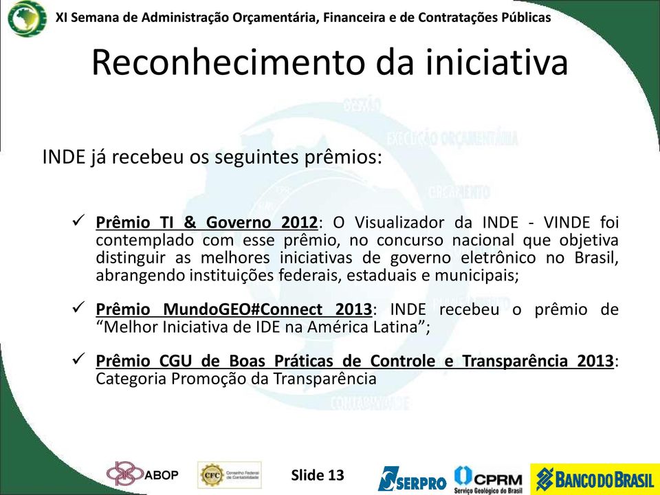 abrangendo instituições federais, estaduais e municipais; Prêmio MundoGEO#Connect 2013: INDE recebeu o prêmio de Melhor Iniciativa