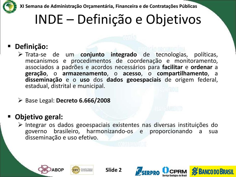 disseminação e o uso dos dados geoespaciais de origem federal, estadual, distrital e municipal. Base Legal: Decreto 6.