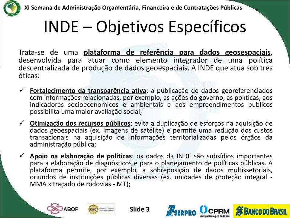 A INDE que atua sob três óticas: Fortalecimento da transparência ativa: a publicação de dados georeferenciados com informações relacionadas, por exemplo, às ações do governo, às políticas, aos