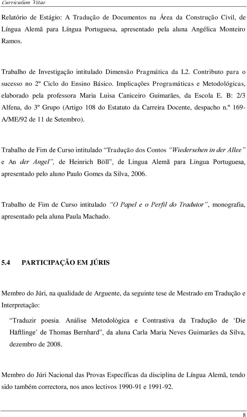 Implicações Programáticas e Metodológicas, elaborado pela professora Maria Luisa Caniceiro Guimarães, da Escola E. B: 2/3 Alfena, do 3º Grupo (Artigo 108 do Estatuto da Carreira Docente, despacho n.