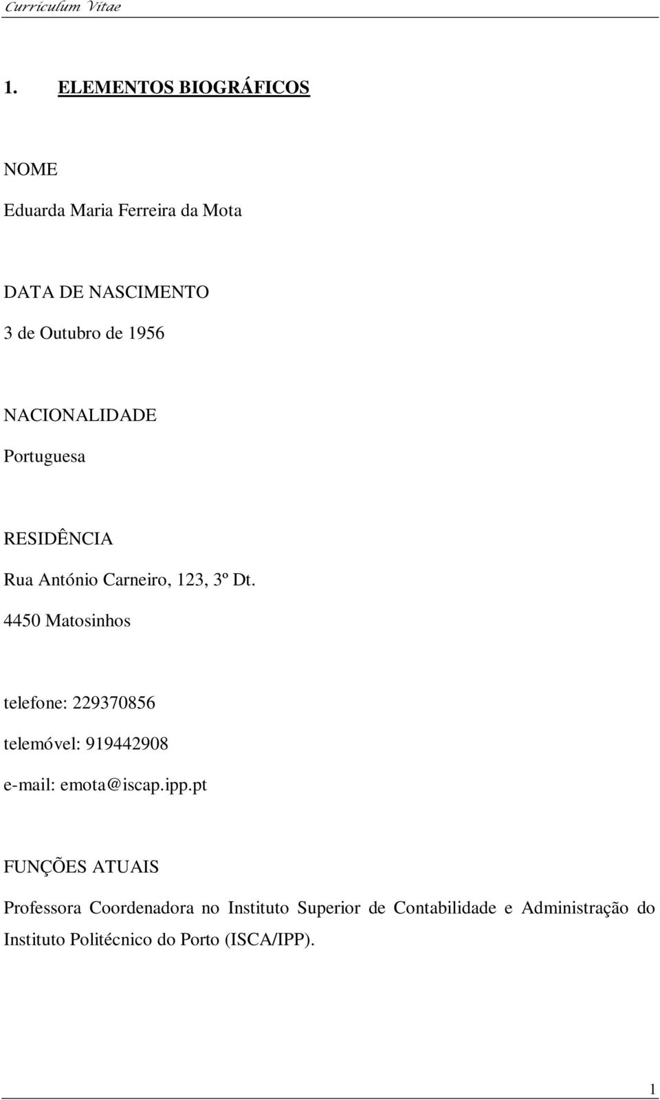 4450 Matosinhos telefone: 229370856 telemóvel: 919442908 e-mail: emota@iscap.ipp.