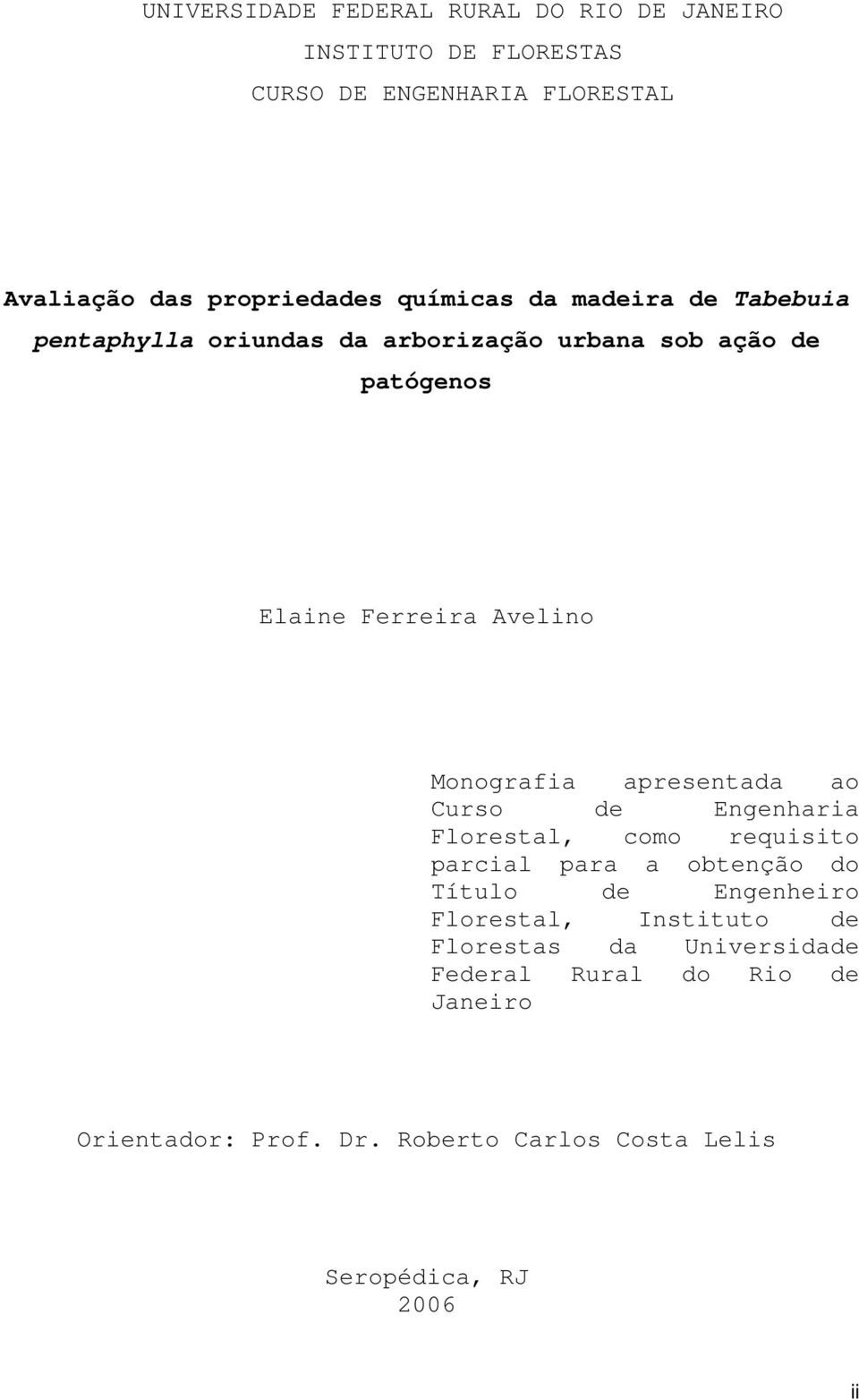 Monografia apresentada ao Curso de Engenharia Florestal, como requisito parcial para a obtenção do Título de Engenheiro