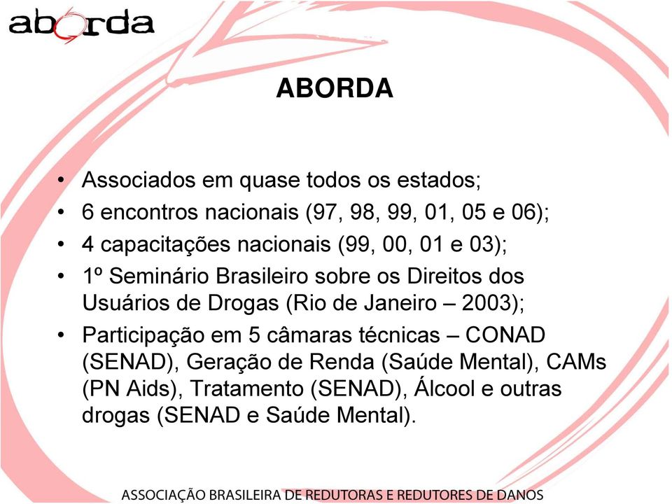 de Drogas (Rio de Janeiro 2003); Participação em 5 câmaras técnicas CONAD (SENAD), Geração de