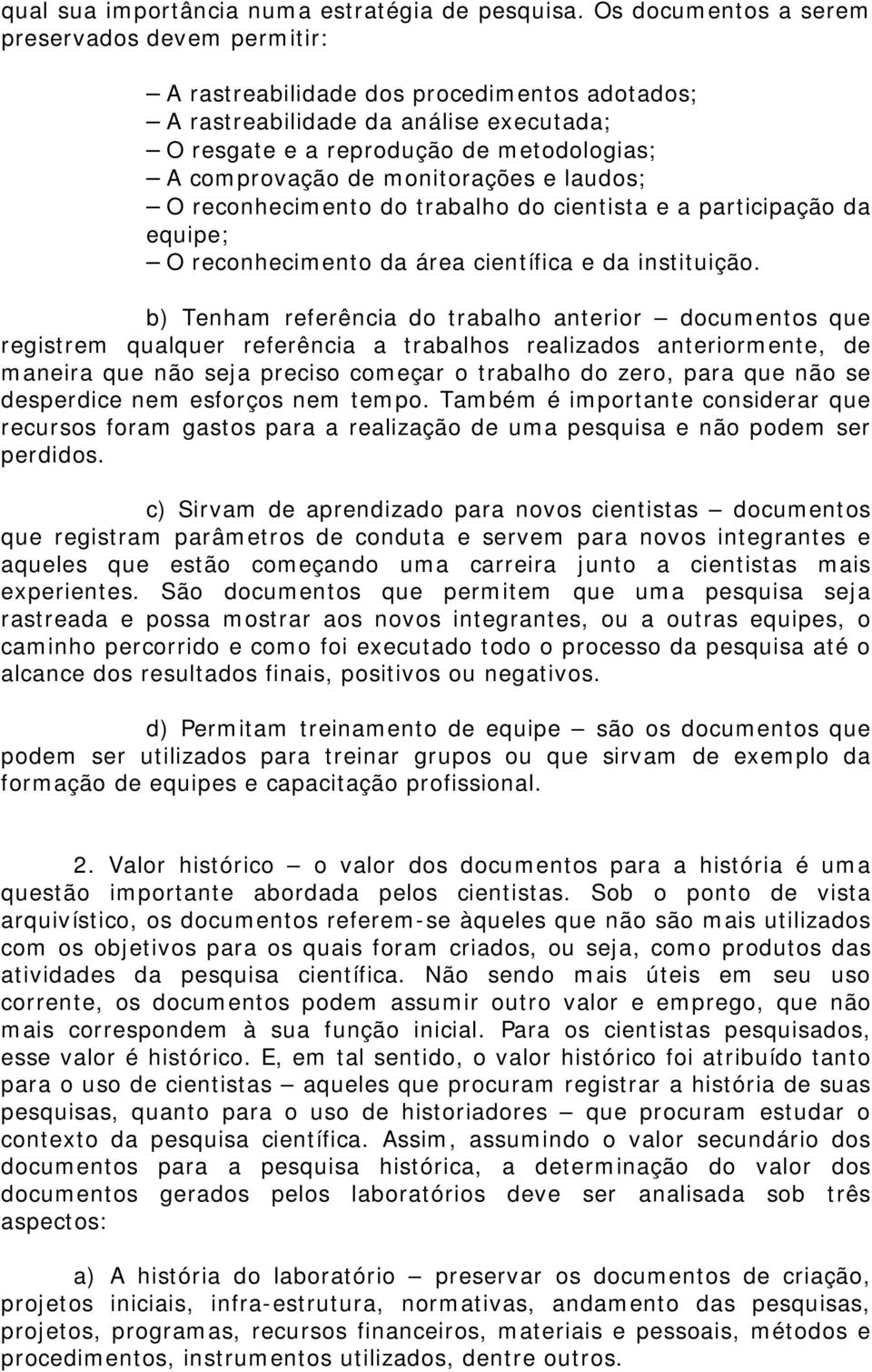 monitorações e laudos; O reconhecimento do trabalho do cientista e a participação da equipe; O reconhecimento da área científica e da instituição.