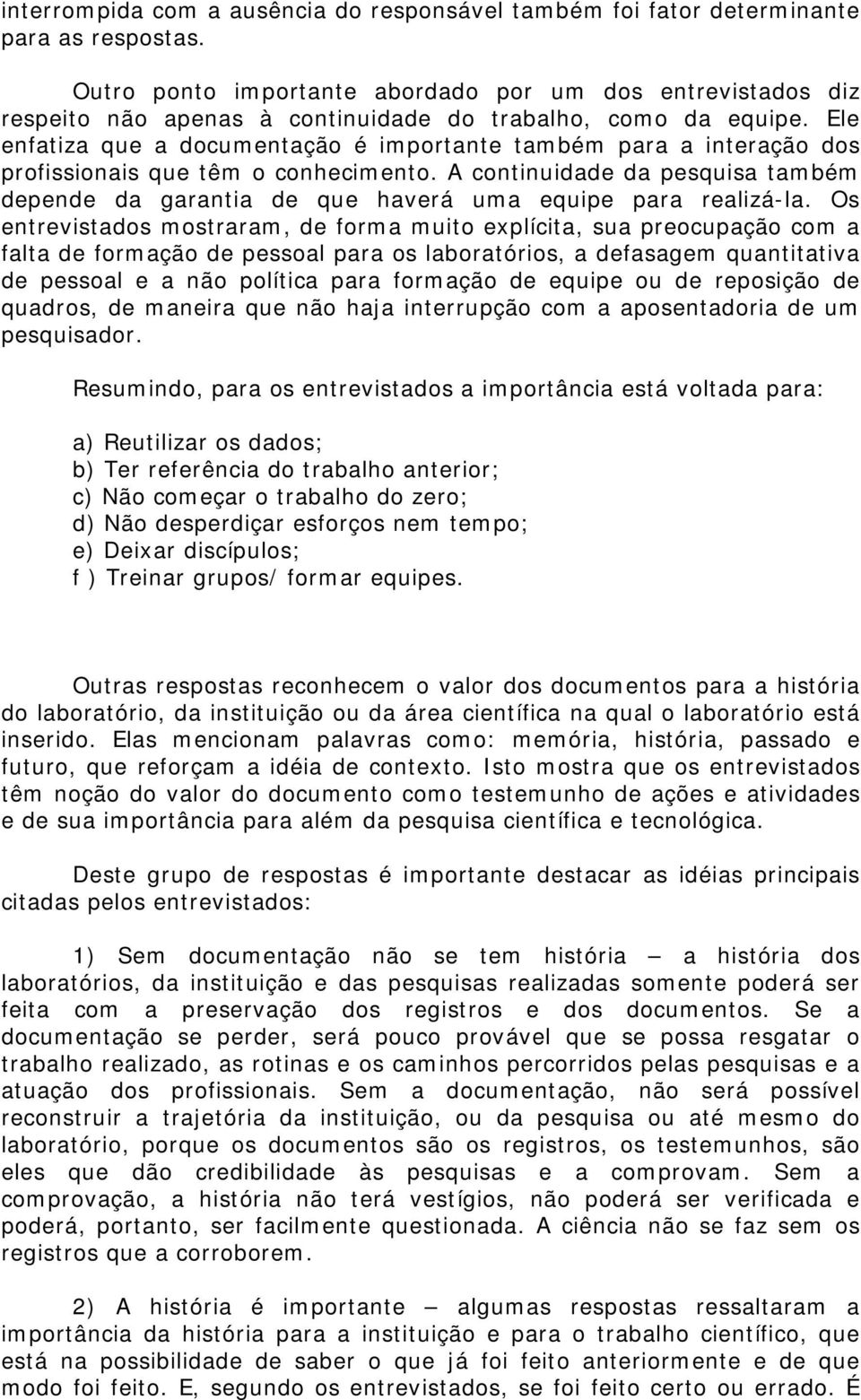 Ele enfatiza que a documentação é importante também para a interação dos profissionais que têm o conhecimento.