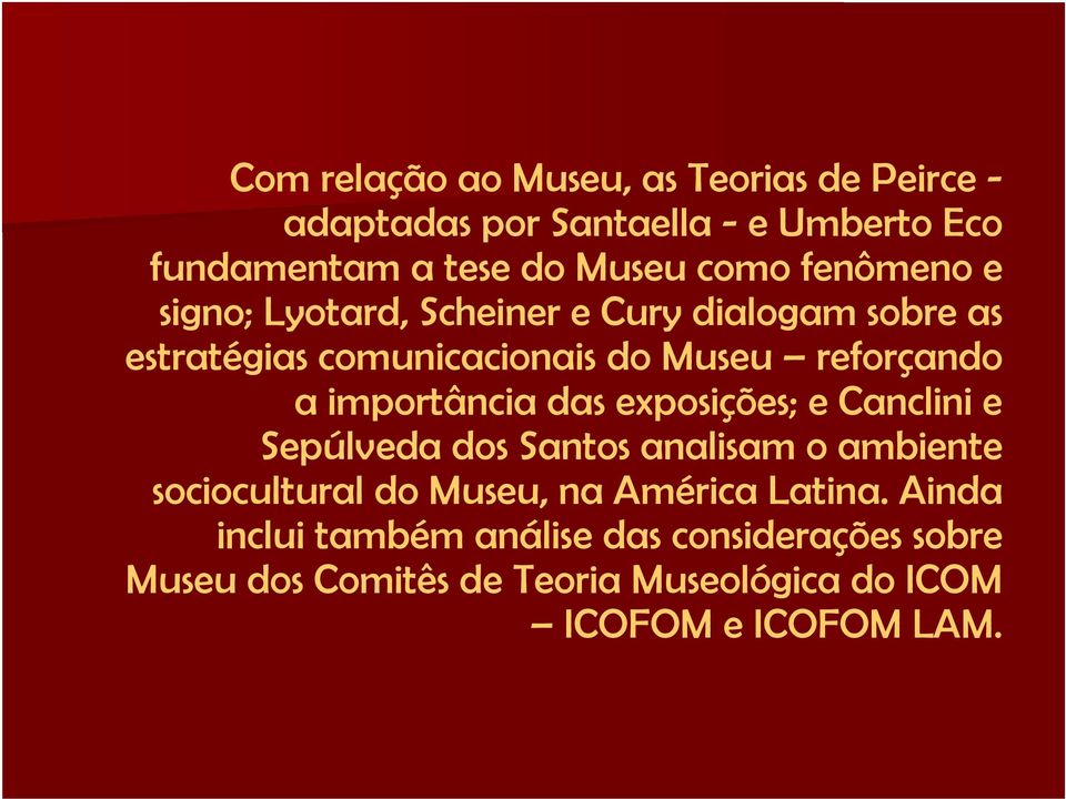 importância das exposições; e Canclini e Sepúlveda dos Santos analisam o ambiente sociocultural do Museu, na América