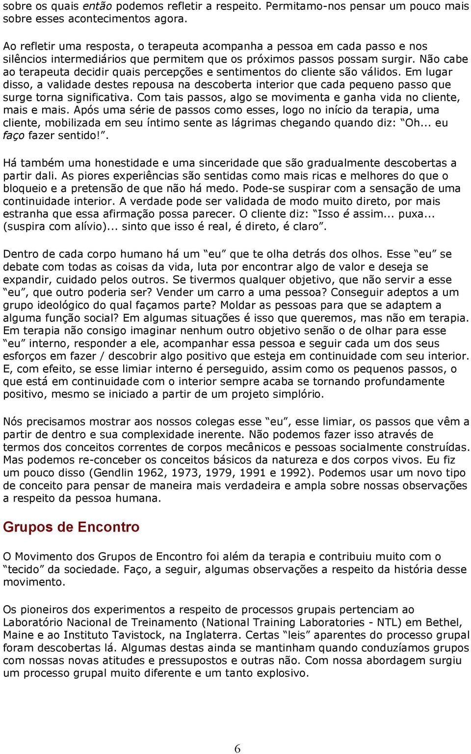 Não cabe ao terapeuta decidir quais percepções e sentimentos do cliente são válidos.