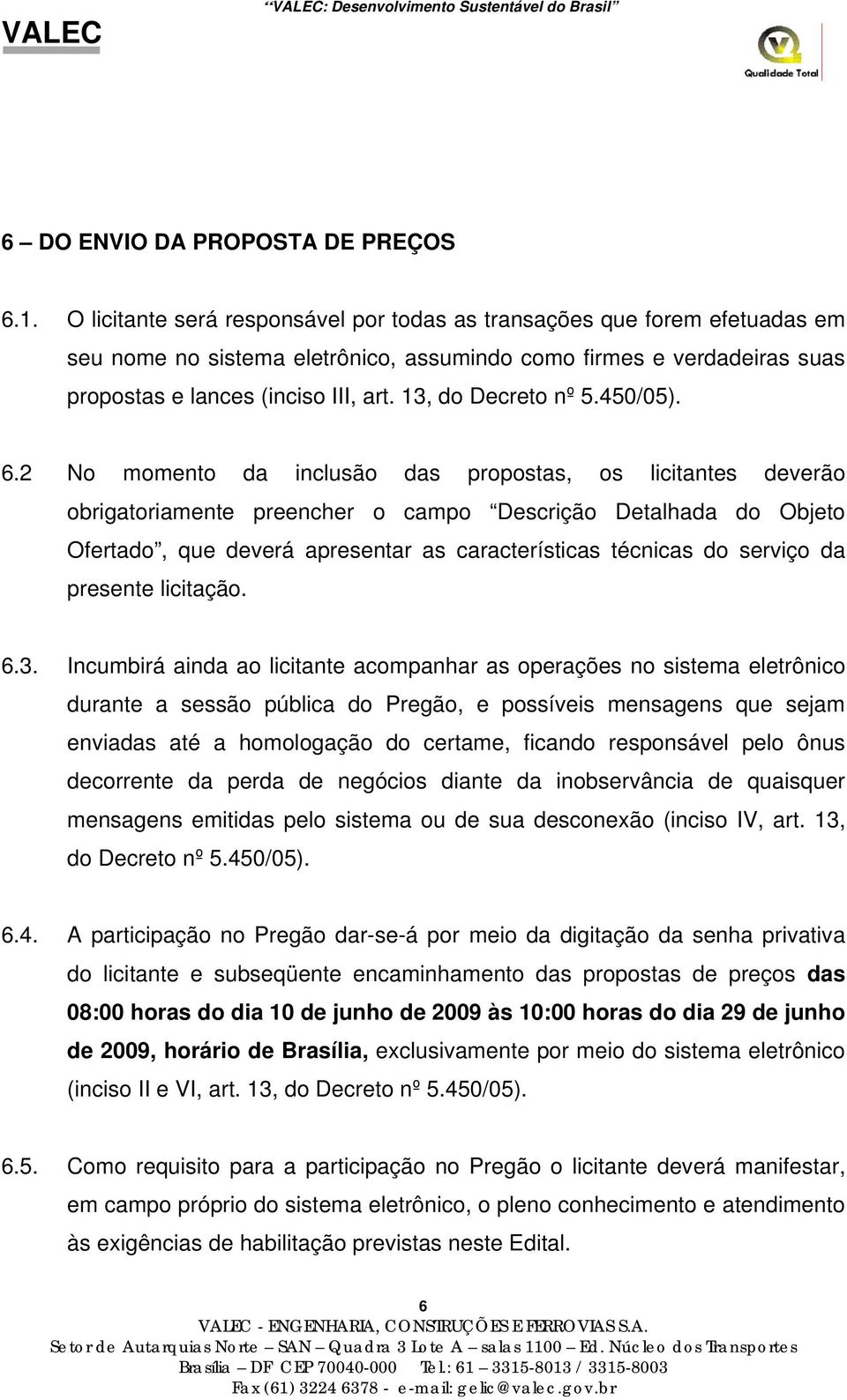 13, do Decreto nº 5.450/05). 6.