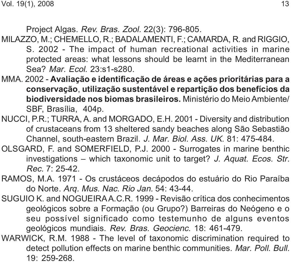 2002 - Avaliação e identificação de áreas e ações prioritárias para a conservação, utilização sustentável e repartição dos benefícios da biodiversidade nos biomas brasileiros.