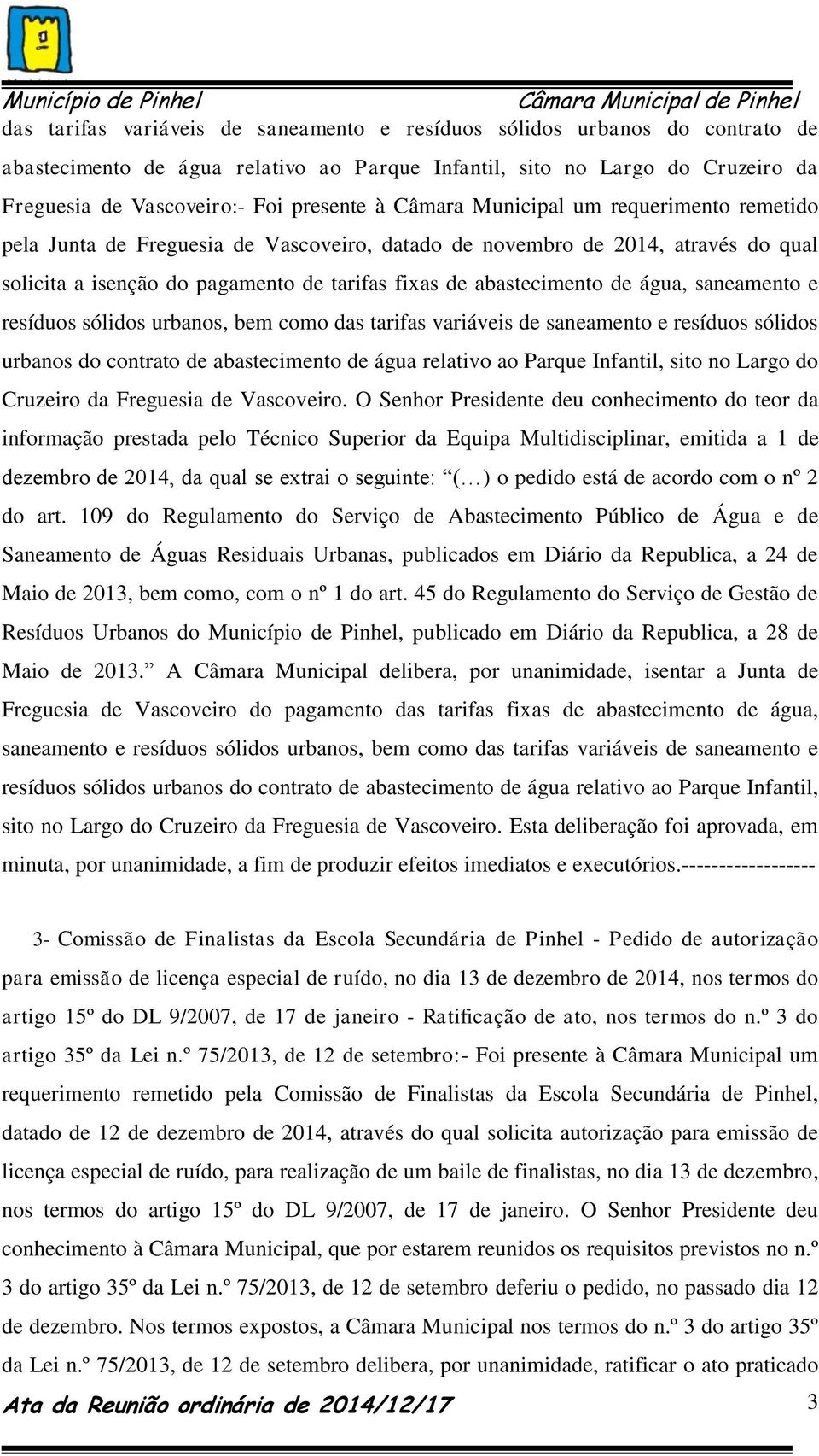 saneamento e resíduos sólidos urbanos, bem como das tarifas variáveis de saneamento e resíduos sólidos urbanos do contrato de abastecimento de água relativo ao Parque Infantil, sito no Largo do