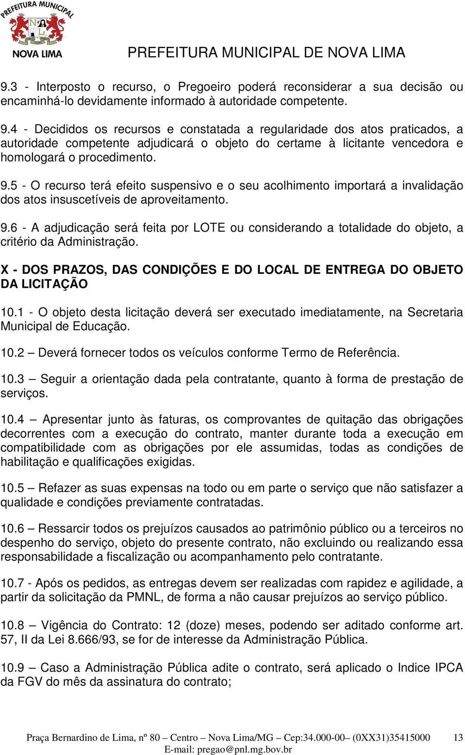 5 - O recuro terá efeito upenivo e o eu acolhimento importará a invalidação do ato inucetívei de aproveitamento. 9.