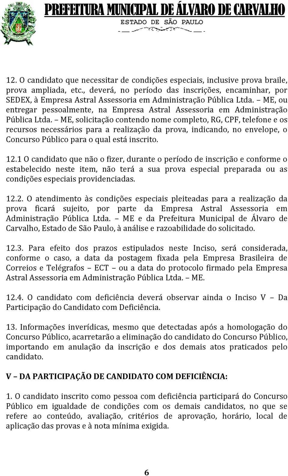 ME, ou entregar pessoalmente, na Empresa Astral Assessoria em Administração Pública Ltda.